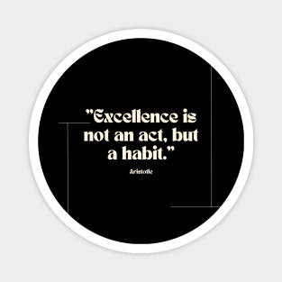 "Excellence is not an act, but a habit." - Aristotle Inspirational Quote Magnet